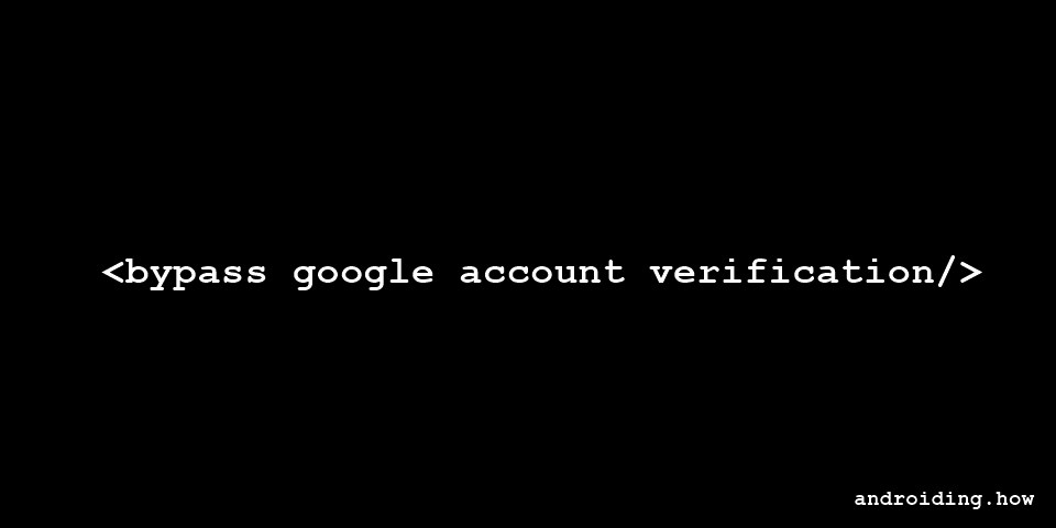 Bypass Google Account Verification