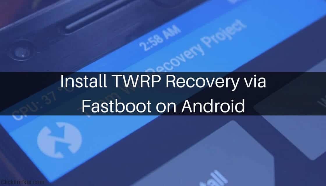 TWRP Recovery via Fastboot