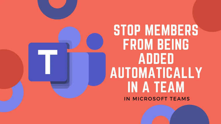 Stop Members From Being Added in Microsoft teams