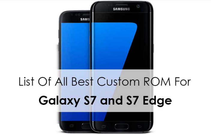Custom ROMs For Galaxy S7