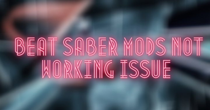 Beat Saber Mods Not Working Issue
