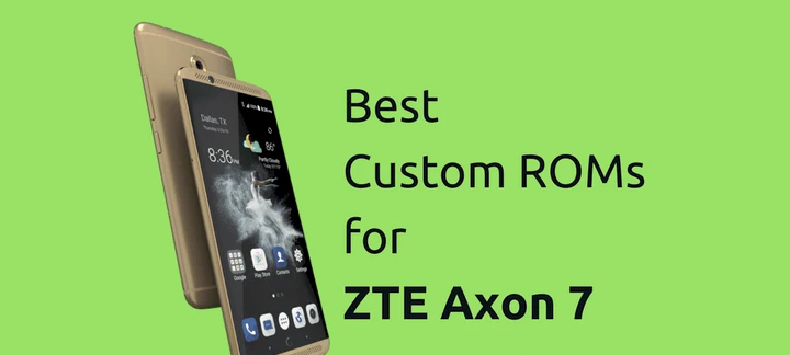 Custom ROM For ZTE Axon 7