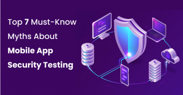 Top 7 Must-Know Myths About Mobile App Security Testing